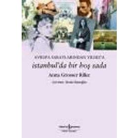 AVRUPA SARAYLARINDAN YILDIZ'A İSTANBUL'DA BIR HOŞ SADA - ANNA GROSSER RILKE