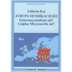 Avrupa Sendikacılığı Enternasyonalizm Mi Çağdaş Misyonerlik Mi? - Yıldırım Koç