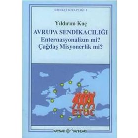 Avrupa Sendikacılığı Enternasyonalizm Mi Çağdaş Misyonerlik Mi? - Yıldırım Koç