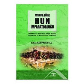 Avrupa Türk Hun İmparatorluğu - Erkan Hacıfazlıoğlu