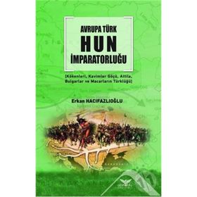 Avrupa Türk Hun İmparatorluğu - Erkan Hacıfazlıoğlu