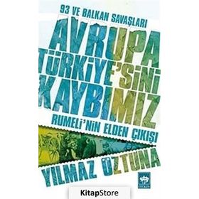 AVRUPA TÜRKIYE'SINI KAYBIMIZ RUMELI'NIN ELDEN ÇIKIŞI - YILMAZ ÖZTUNA