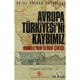 AVRUPA TÜRKIYE'SINI KAYBIMIZ RUMELI'NIN ELDEN ÇIKIŞI - YILMAZ ÖZTUNA