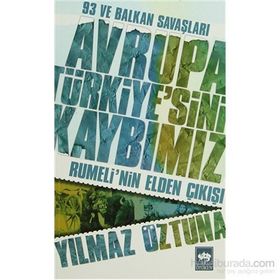 AVRUPA TÜRKIYE'SINI KAYBIMIZ RUMELI'NIN ELDEN ÇIKIŞI - YILMAZ ÖZTUNA
