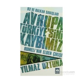 AVRUPA TÜRKIYE'SINI KAYBIMIZ RUMELI'NIN ELDEN ÇIKIŞI - YILMAZ ÖZTUNA