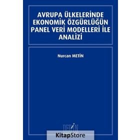 Avrupa Ülkelerinde Ekonomik Özgürlüğün Panel Veri Modelleri İle Analizi - Nurcan Metin