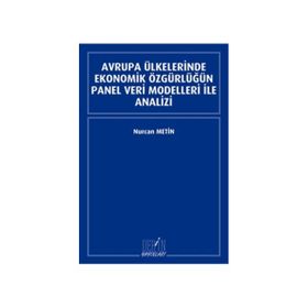 Avrupa Ülkelerinde Ekonomik Özgürlüğün Panel Veri Modelleri İle Analizi - Nurcan Metin