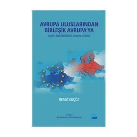 AVRUPA ULUSLARINDAN BİRLEŞİK AVRUPA'YA (TARIHTEN GÜNÜMÜZE AVRUPA SÜRECİ) - REMZI KOÇÖZ