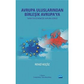 AVRUPA ULUSLARINDAN BİRLEŞİK AVRUPA'YA (TARIHTEN GÜNÜMÜZE AVRUPA SÜRECİ) - REMZI KOÇÖZ