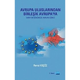 AVRUPA ULUSLARINDAN BİRLEŞİK AVRUPA'YA (TARIHTEN GÜNÜMÜZE AVRUPA SÜRECİ) - REMZI KOÇÖZ