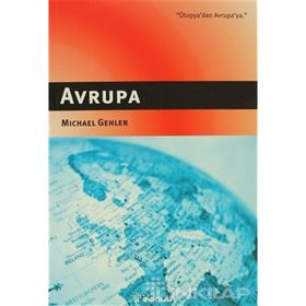 AVRUPA ÜTOPYA`DAN AVRUPA`YA - MICHAEL GEHLER