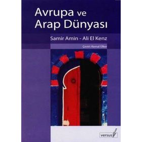 AVRUPA VE ARAP DÜNYASI - SAMIR AMIN;ALI EL KENZ