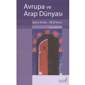 AVRUPA VE ARAP DÜNYASI - SAMIR AMIN;ALI EL KENZ