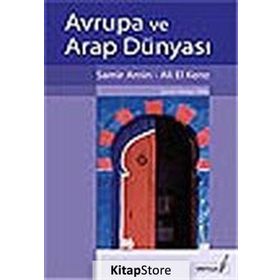 AVRUPA VE ARAP DÜNYASI - SAMIR AMIN;ALI EL KENZ