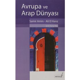 AVRUPA VE ARAP DÜNYASI - SAMIR AMIN;ALI EL KENZ