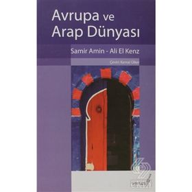 AVRUPA VE ARAP DÜNYASI - SAMIR AMIN;ALI EL KENZ