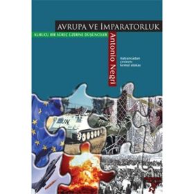 AVRUPA VE İMPARATORLUK KURUCU BIR SÜREÇ ÜZERİNE DÜŞÜNCELER - ANTONIO NEGRI