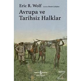 Avrupa ve Tarihsiz Halklar Eric R. Wolf