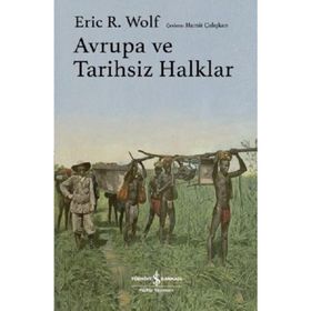 Avrupa ve Tarihsiz Halklar Eric R. Wolf