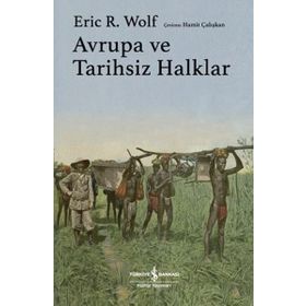 Avrupa ve Tarihsiz Halklar Eric R. Wolf