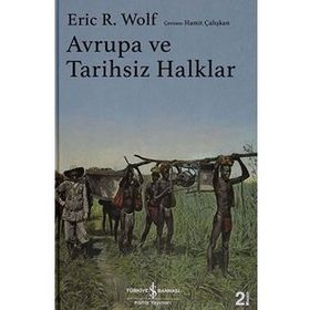 Avrupa ve Tarihsiz Halklar Eric R. Wolf
