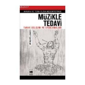 AVRUPA VE TÜRK- İSLÂM MEDENIYETINDE MÜZİKLE TEDAVI TARIHÎ GELİŞİMİ VE UYGULAMALARI - AHMET ŞAHİN AK