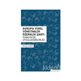 Avrupa Yerel Yönetimler Özerklik Şartı Türkiye’de Uygulanabilirliği - Murat Aygen