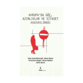 Avrupa’da Göç Azınlıklar ve Siyaset - Avusturya Örneği - Edip Asaf Bekaroğlu Necmettin Doğan Murat Batur Murat Kalkan Fatih Kucur Murat Baturay