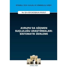 Avrupada Göçmen Suçluluğu Araştırmaları Sistematik Derleme - Nur Şirin Büyükcoşkun