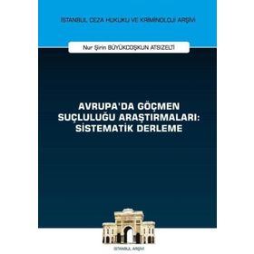 Avrupada Göçmen Suçluluğu Araştırmaları Sistematik Derleme - Nur Şirin Büyükcoşkun