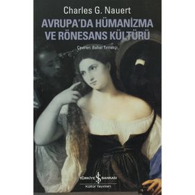 AVRUPADA HÜMANİZMA VE RÖNESANS KÜLTÜRÜ - CHARLES G. NAUERT