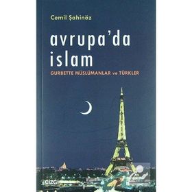 Avrupa'da İslam Gurbette Müslümanlar ve Türkler - Cemil Şahinöz