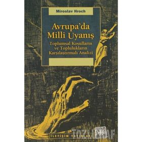 AVRUPA'DA MILLI UYANIŞ TOPLUMSAL KOŞULLARIN VE TOPLULUKLARIN KARŞILAŞTIRMALI ANALIZI - MIROSLAV HROCH