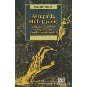 AVRUPA'DA MILLI UYANIŞ TOPLUMSAL KOŞULLARIN VE TOPLULUKLARIN KARŞILAŞTIRMALI ANALIZI - MIROSLAV HROCH