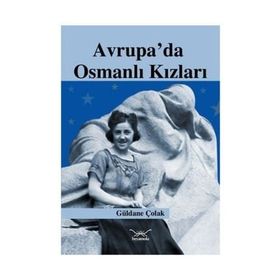 AVRUPA'DA OSMANLI KIZLARI - GÜLDANE ÇOLAK