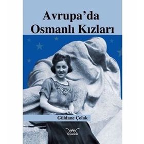 AVRUPA'DA OSMANLI KIZLARI - GÜLDANE ÇOLAK