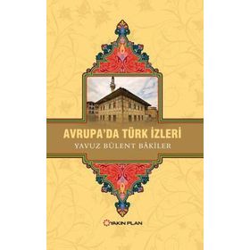 Avrupa’da Türk İzleri - Yavuz Bülent Bakiler