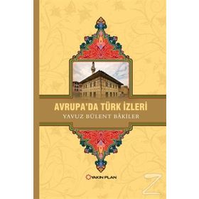 Avrupa’da Türk İzleri - Yavuz Bülent Bakiler
