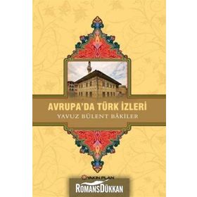 Avrupa’da Türk İzleri - Yavuz Bülent Bakiler