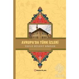 Avrupa’da Türk İzleri - Yavuz Bülent Bakiler