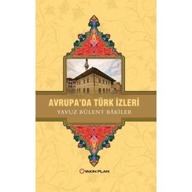Avrupa’da Türk İzleri - Yavuz Bülent Bakiler