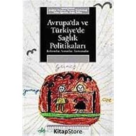 AVRUPA´DA VE TÜRKİYE´DE SAĞLIK POLİTİKALARI REFORMLAR, SORUNLAR, TARTIŞMALAR - KOLEKTIF