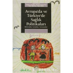 AVRUPA´DA VE TÜRKİYE´DE SAĞLIK POLİTİKALARI REFORMLAR, SORUNLAR, TARTIŞMALAR - KOLEKTIF