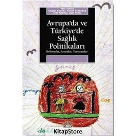 AVRUPA´DA VE TÜRKİYE´DE SAĞLIK POLİTİKALARI REFORMLAR, SORUNLAR, TARTIŞMALAR - KOLEKTIF