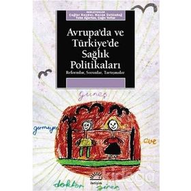 AVRUPA´DA VE TÜRKİYE´DE SAĞLIK POLİTİKALARI REFORMLAR, SORUNLAR, TARTIŞMALAR - KOLEKTIF