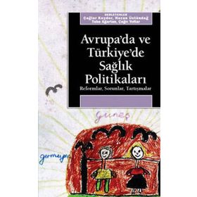 AVRUPA´DA VE TÜRKİYE´DE SAĞLIK POLİTİKALARI REFORMLAR, SORUNLAR, TARTIŞMALAR - KOLEKTIF