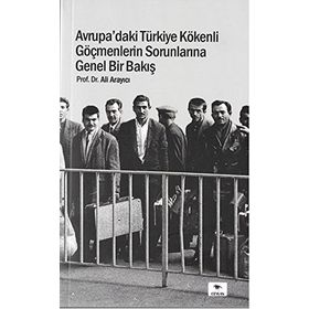 Avrupa'daki Türkiye Kökenli Göçmenlerin Sorunlarına Genel Bir Bakış - Ali Arayıcı