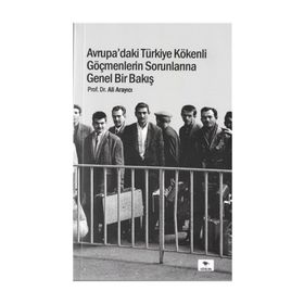 Avrupa'daki Türkiye Kökenli Göçmenlerin Sorunlarına Genel Bir Bakış - Ali Arayıcı