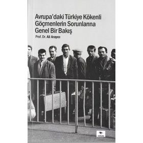 Avrupa'daki Türkiye Kökenli Göçmenlerin Sorunlarına Genel Bir Bakış - Ali Arayıcı