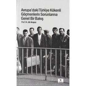 Avrupa'daki Türkiye Kökenli Göçmenlerin Sorunlarına Genel Bir Bakış - Ali Arayıcı